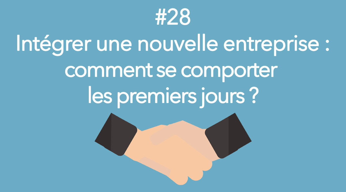 Eotips #28 : Intégrer une nouvelle entreprise : comment se comporter les premiers jours ? 