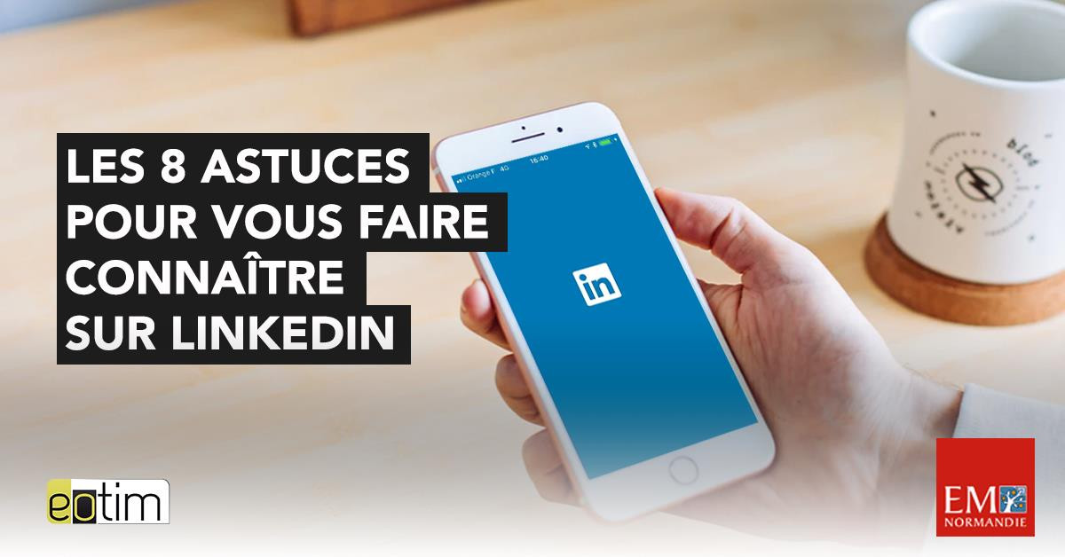 Les 8 astuces pour vous faire connaître sur Linkedin