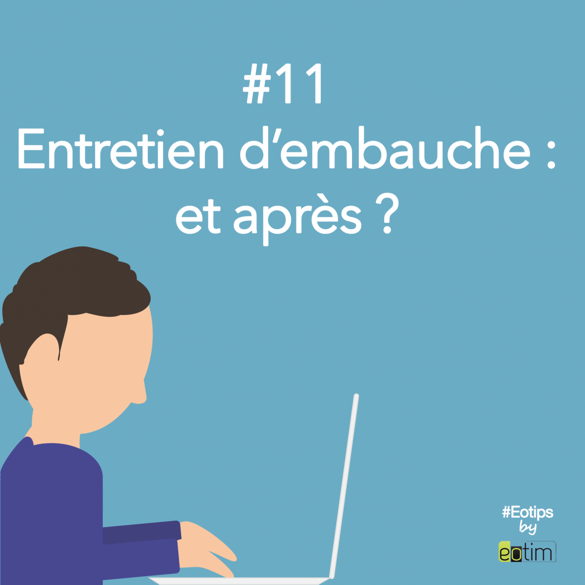 Eotips #11 : Entretien d'embauche : et après