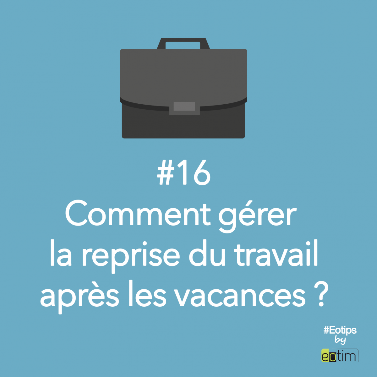 Eotips #16 : Comment gérer la reprise après les vacances ?