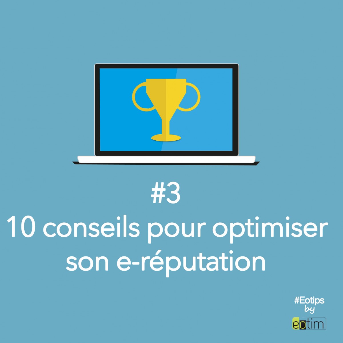 Eotips #3 : 10 conseils pour optimiser votre e-réputation