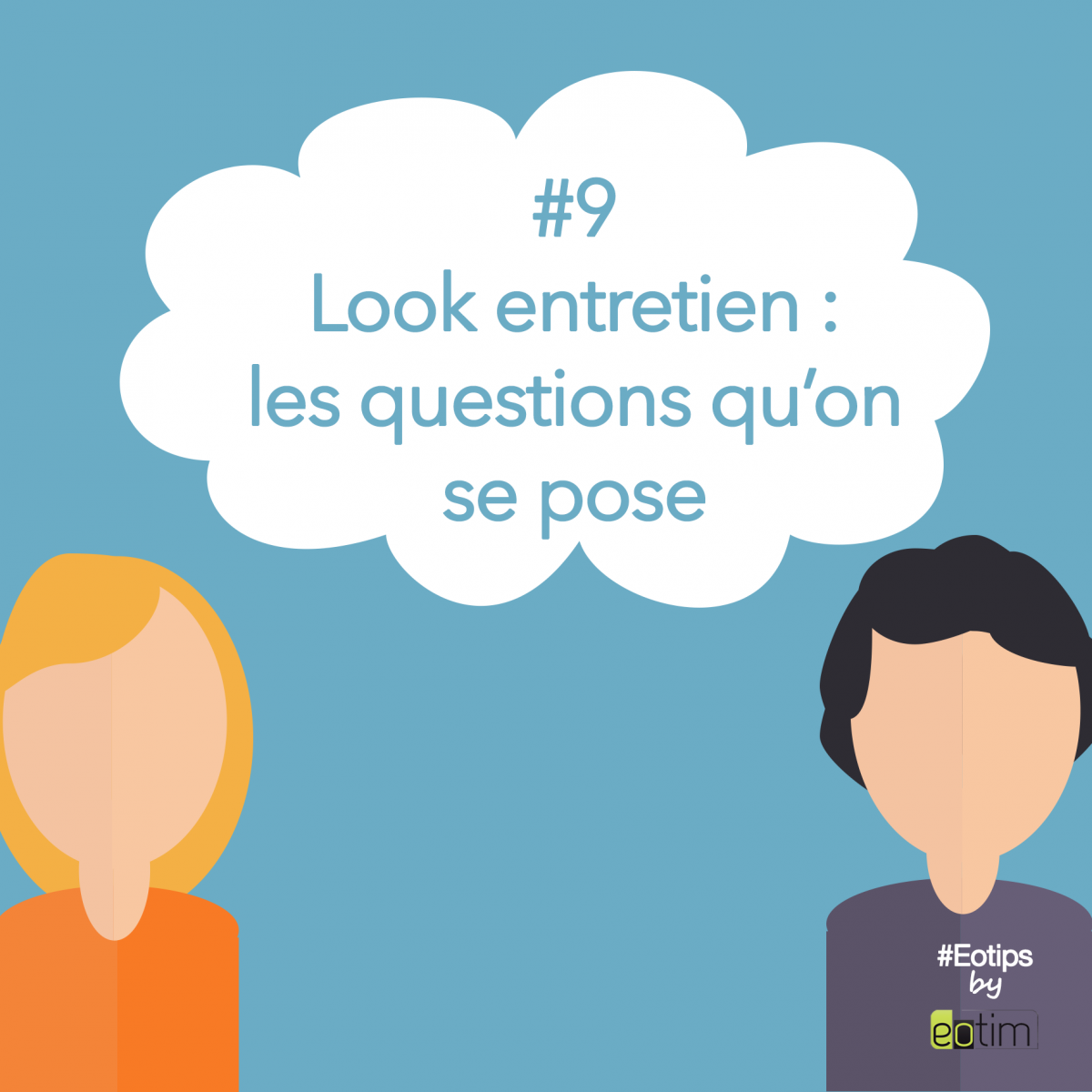 Eotips #9 : Look entretien : les questions qu'on se pose