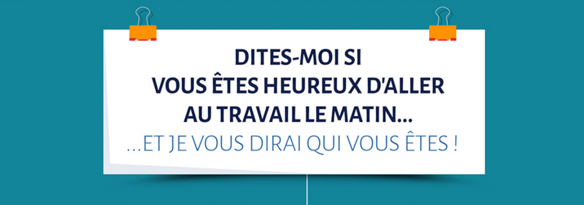 Êtes-vous heureux d'aller au travail le matin ?